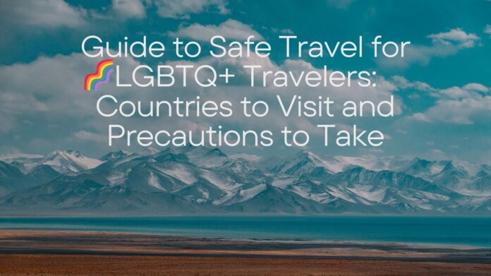 Guide to Safe Travel for LGBTQ+ Travelers: Countries to Visit and Precautions to Take