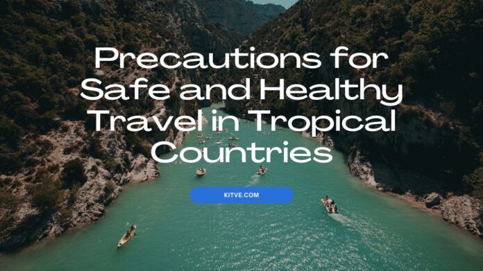 Precautions For Safe And Healthy Travel In Tropical Countries